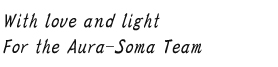 With love and light For the Aura-Soma Team